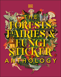 The Forests, Fairies And Fungi Sticker Anthology: With More Than 1,000 Vintage Stickers [DK]