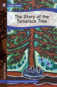 The Story Of The Tamarack Tree [Leah Marie Dorion]