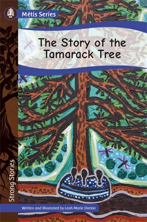 The Story Of The Tamarack Tree [Leah Marie Dorion]