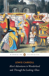 Alice's Adventures In Wonderland And Through The Looking-Glass [Lewis Carroll]