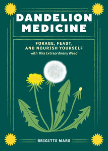 Dandelion Medicine, 2nd Edition: Forage, Feast, And Nourish Yourself With This Extraordinary Weed [Brigitte Mars]