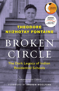 Broken Circle: The Dark Legacy of Indian Residential Schools (Commemorative Edition) [Theodore Niizhotay Fontaine]