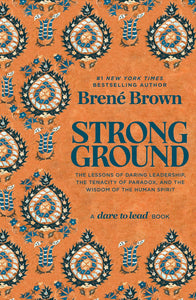 Strong Ground: The Lessons Of Daring Leadership, The Tenacity Of Paradox, And The Wisdom Of The Human Spirit [Brené Brown] ***RELEASE DATE SEPTEMBER 2025***