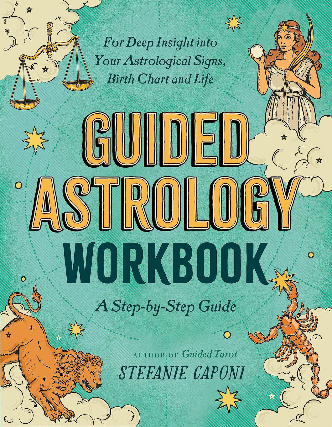 Guided Astrology Workbook: A Step-by-Step Guide for Deep Insight into Your Astrological Signs, Birth Chart, and Life [Stefanie Caponi]