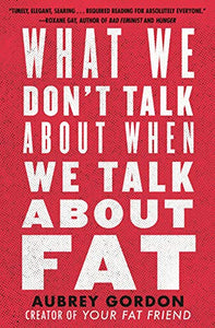What We Don't Talk About When We Talk About Fat [Aubrey Gordon]