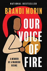 Our Voice of Fire: A Memoir of a Warrior Rising [Brandi Morin]