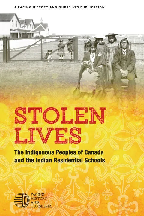 Stolen Lives: The Indigenous Peoples Of Canada & The Indian Residential Schools [Facing History & Ourselves Publications]
