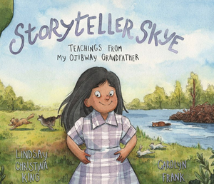 Storyteller Skye: Teachings from My Ojibway Grandfather [Lindsay Christina King]