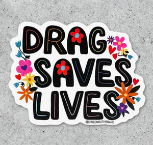 Drag Saves Lives Sticker