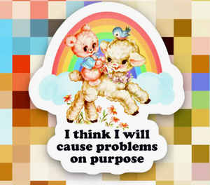 I Think I Will Cause Problems Sticker