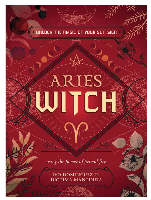 Aries Witch: Unlock The Magic Of Your Sun Sign [Ivo Dominguez Jr., Diotima Mantineia, Danielle Blackwood et al]