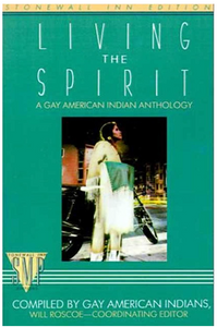 Living the Spirit: A Gay American Indian Anthology Compiled by Gay American Indians [Edited by Will Roscoe]