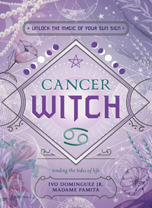 Cancer Witch: Unlock the Magic of Your Sun Sign [Ivo Dominguez Jr., Madame Pamita, Jenya T. Beachy et al.
