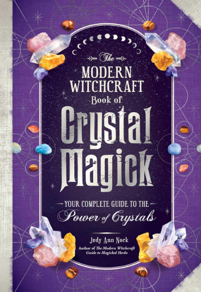 The Modern Witchcraft Book of Crystal Magick: Your Complete Guide to the Power of Crystals [Judy Ann Nock]
