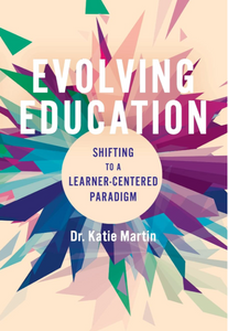 Evolving Education: Shifting to a Learner-Centered Paradigm [Dr. Katie Martin]