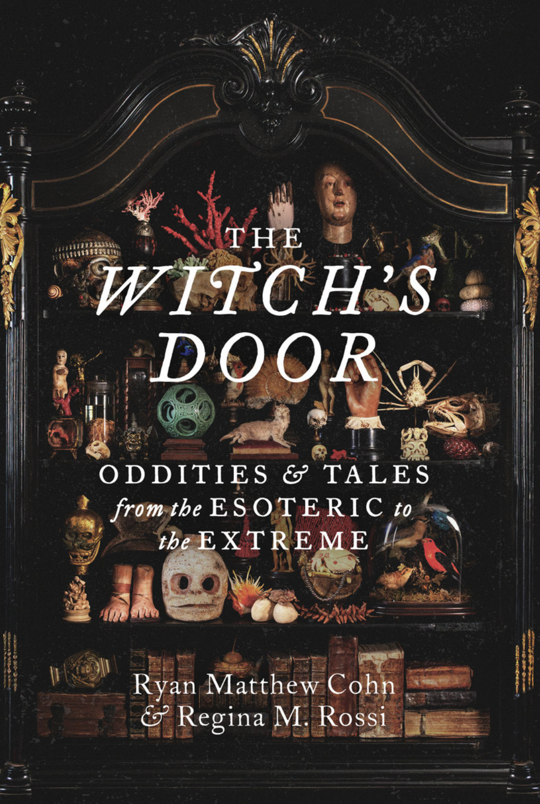 The Witch's Door: Oddities and Tales from the Esoteric to the Extreme [Ryan Matthew Cohn & Regina Rossi]