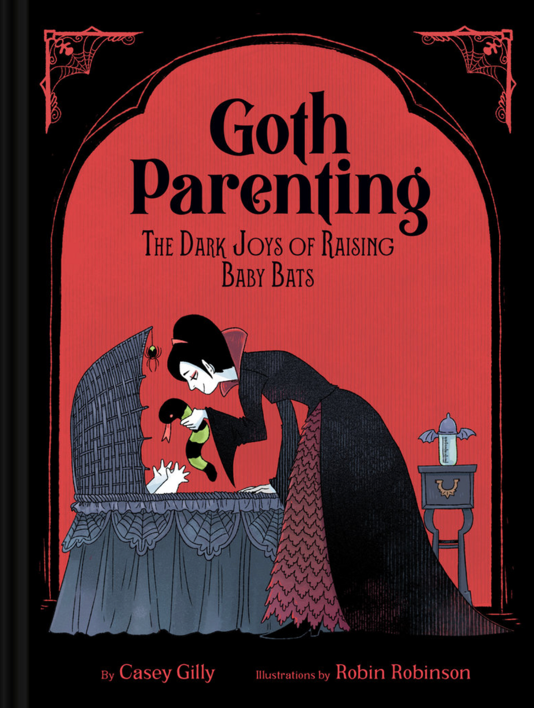 Goth Parenting: The Dark Joys of Raising Baby Bats [Casey Gilly]