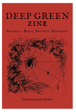Load image into Gallery viewer, Deep Green Zine Vol. 3: Resist, Reinvent, Re-enchant  [Dodie Graham McKay]
