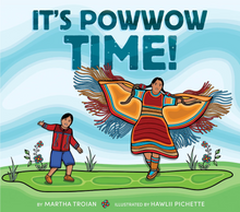 Load image into Gallery viewer, It’s Powwow Time!: A Picture Book Celebrating First Nations Powwow Traditions for Kids [Martha Troian &amp; Hawlii Pichette]
