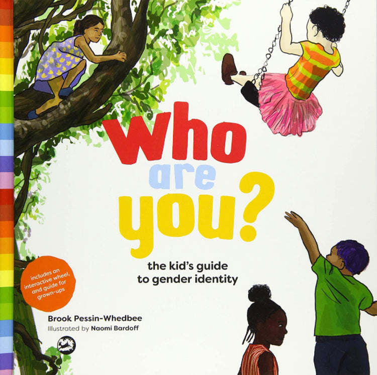 Who Are You? The Kid’s Guide To Gender Identity [Brook Pessin-Whedbee]