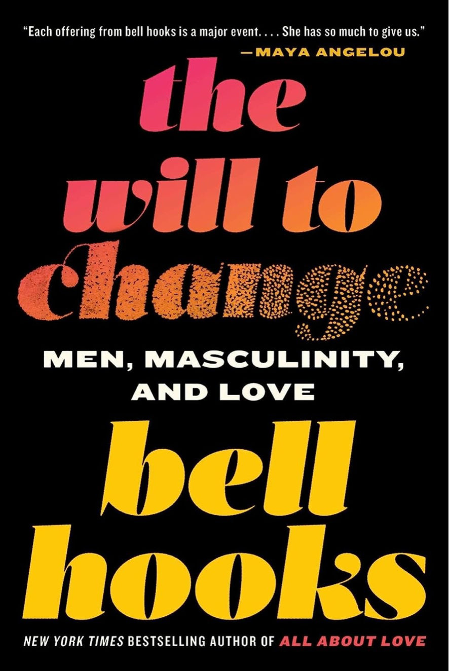 The Will to Change: Men, Masculinity, and Love [bell hooks]