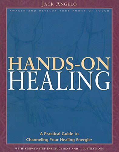 Hands-On Healing: A Practical Guide To Channeling Your Healing Energies [Jack Angelo]