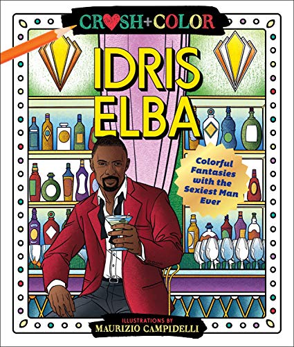 Idris Elba: Crush & Color: Colorful Fantasies with the Sexiest Man Ever [Maurizio Campidelli]