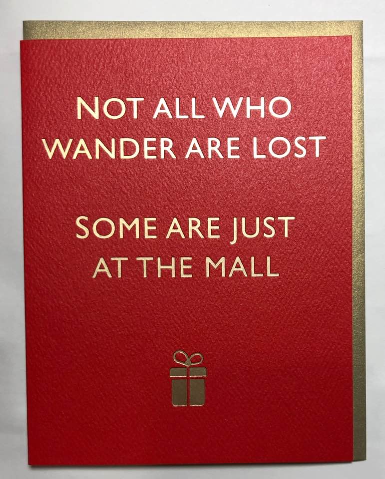 Not All Who Wander Are Lost - Some Are Just At The Mall