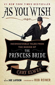 As You Wish: Inconceivable Tales from the Making of The Princess Bride [Cary Elwes & Joe Layden]