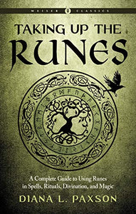 Taking Up The Runes: A Complete Guide To Using Runes In Spells, Rituals, Divination, And Magic Paperback [Diana L. Paxson]
