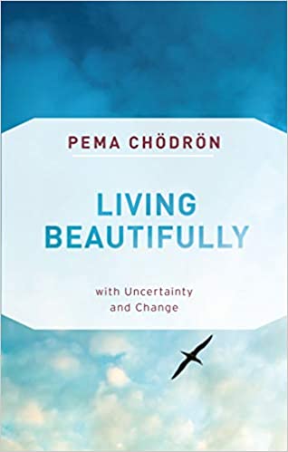 Living Beautifully: with Uncertainty and Change [Pema Chodron]