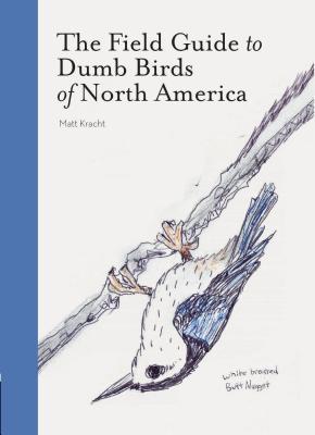 The Field Guide To Dumb Birds Of North America [Matt Kracht]
