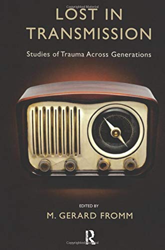 Lost in Transmission: Studies of Trauma Across Generations [M. Gerard Fromm]