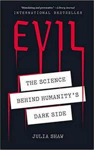 Evil: The Science Behind Humanity's Dark Side [Julia Shaw]