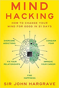 Mind Hacking: How To Change Your Mind For Good In 21 Days [Sir John Hargrave]