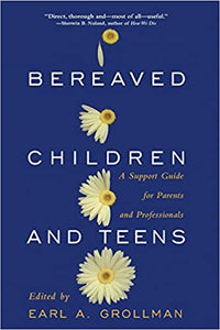 Bereaved Children and Teens: A Support Guide for Parents and Professionals [Earl A. Grollman]