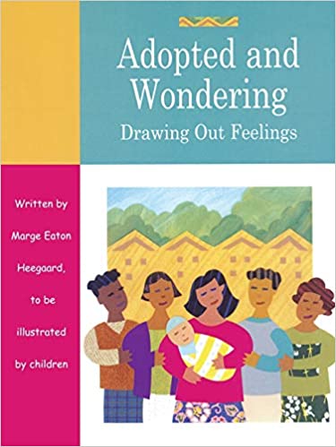 Adopted and Wondering: Drawing Out Feelings [Marge Eaton Heegaard]