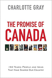 The Promise of Canada: 150 Years--People and Ideas That Have Shaped Our Country [Charlotte Gray] ***HARDCOVER AT PAPERBACK PRICE***