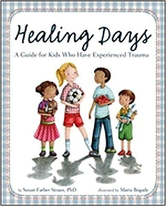Healing Days: A Guide For Kids Who Have Experienced Trauma [Susan Farber Straus]