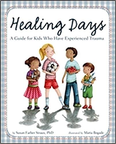 Healing Days: A Guide For Kids Who Have Experienced Trauma [Susan Farber Straus]