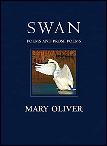 Swan: Poems And Prose Poems [Mary Oliver]