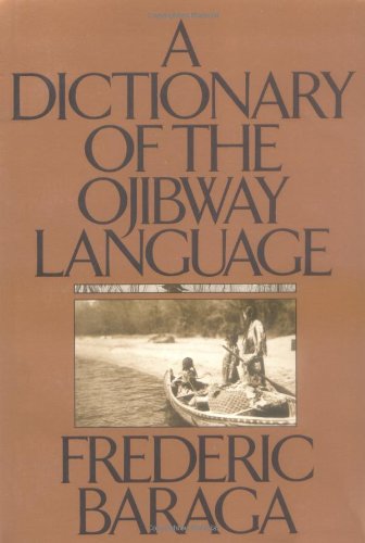 A Dictionary of the Ojibway Language [Frederic Baraga]