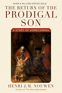 The Return of the Prodigal Son: A Story of Homecoming [Henri J.M. Nouwen]