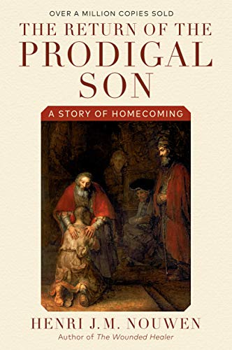 The Return of the Prodigal Son: A Story of Homecoming [Henri J.M. Nouwen]