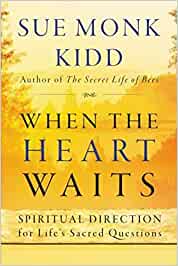 When the Heart Waits: Spiritual Direction for Life's Sacred Questions [Sue Monk Kidd]
