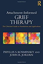 Attachment-Informed Grief Therapy: The Clinician’s Guide to Foundations and Applications [Phyllis S. Kominsky & John R. Jordan]
