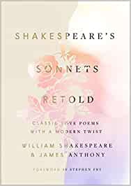 Shakespeare's Sonnets, Retold: Classic Love Poems with a Modern Twist [William Shakespeare & James Anthony]