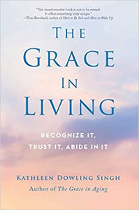 The Grace In Living [Kathleen Dowling Singh]
