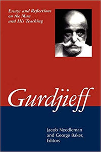Gurdjieff: Essays and Reflections on the Man and His Teachings [ed. by Jacob Needleman & George Baker]
