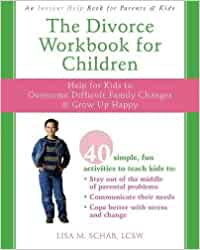 The Divorce Workbook for Children: Help for Kids to Overcome Difficult Family Changes and Grow Up Happy [Lisa M. Schab, LCSW]